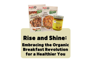 Rise and Shine: Embracing the Organic Breakfast Revolution for a Healthier You