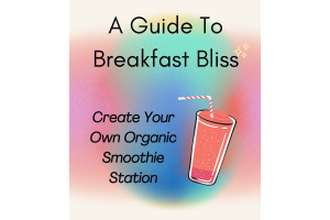 Blend Your Way to Breakfast Bliss: A Guide to Creating Your Own Organic Smoothie Station