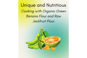 Unique and Nutritious: Cooking with Organic Green Banana Flour and Raw Jackfruit Flour