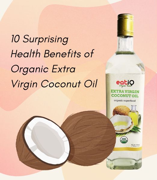 10 Surprising Health Benefits of Organic Extra Virgin Coconut Oil