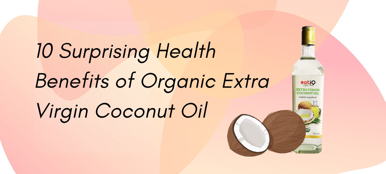 10 Surprising Health Benefits of Organic Extra Virgin Coconut Oil