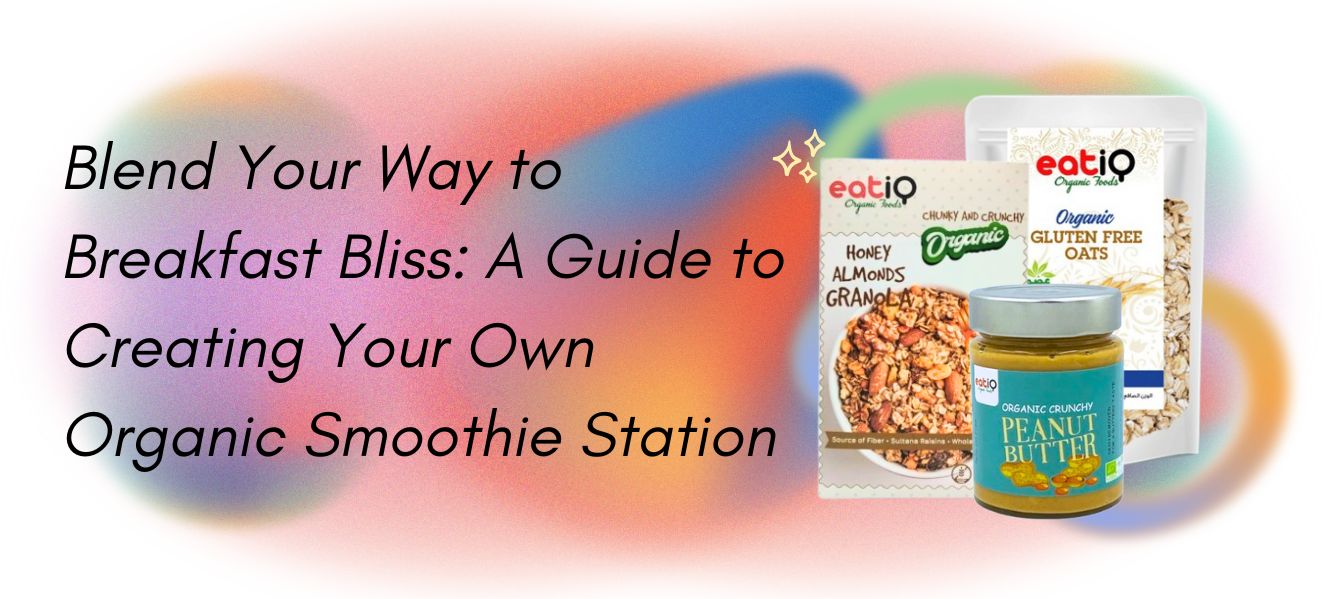 Blend Your Way to Breakfast Bliss: A Guide to Creating Your Own Organic Smoothie Station