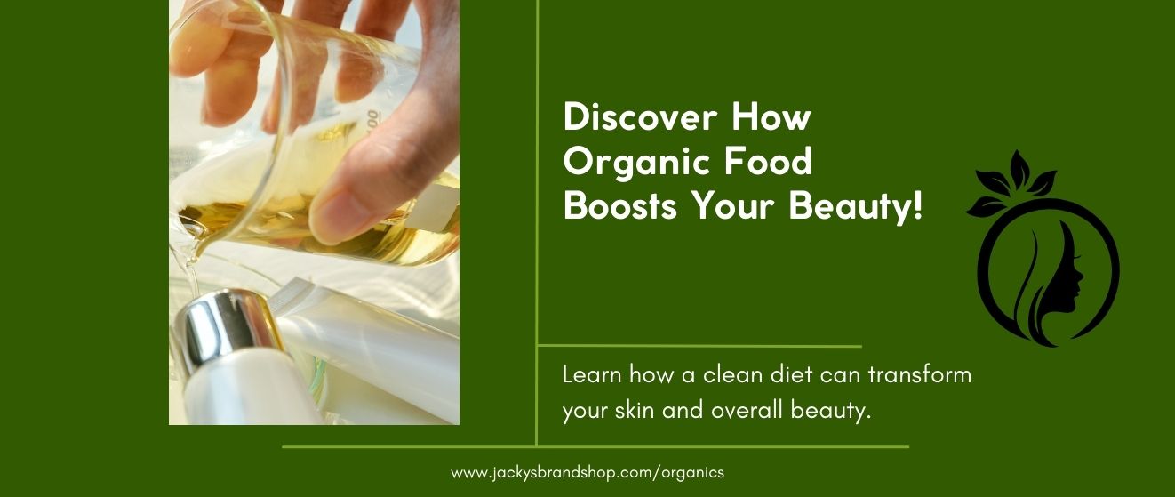 The Impact of Organic Food on Your Skin and Beauty: Exploring the Benefits of Eating Clean