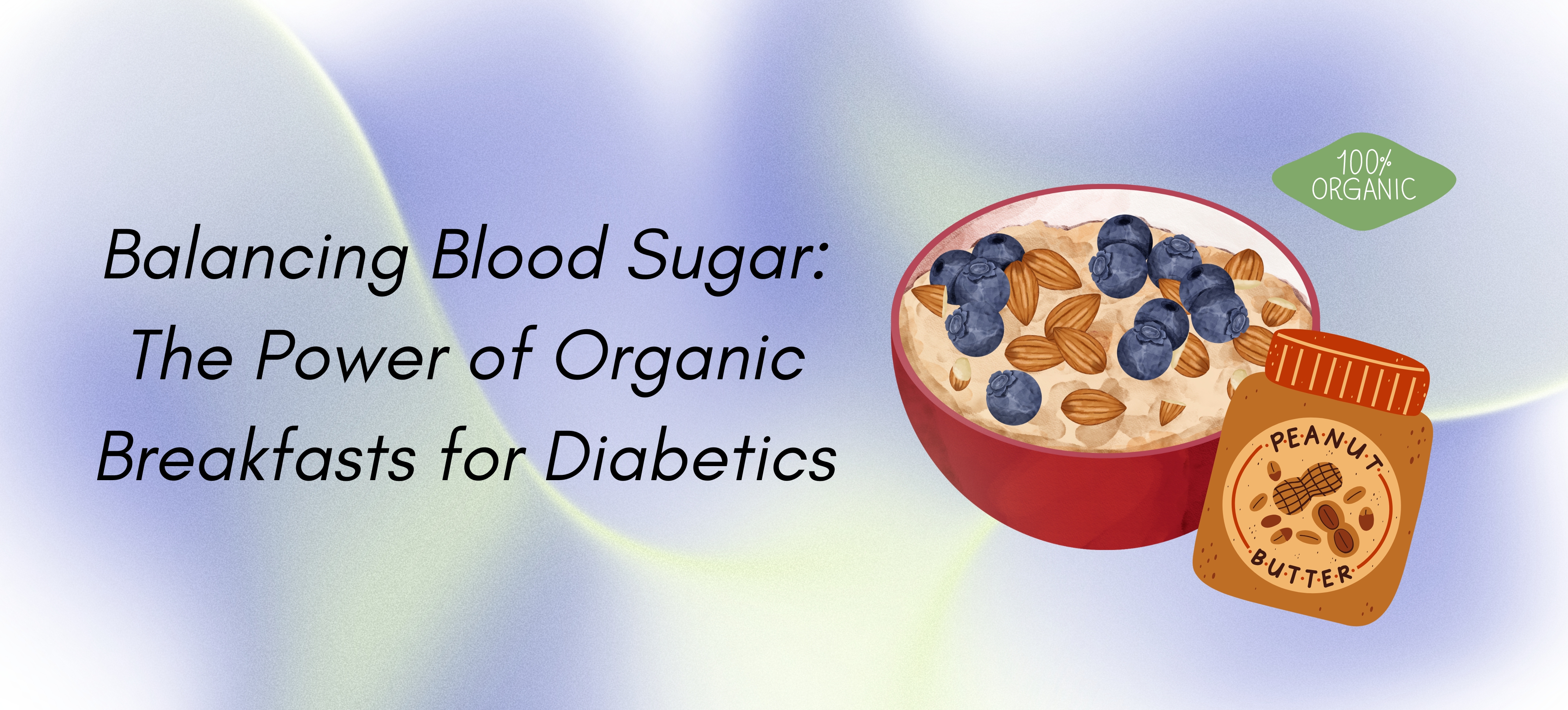 Balancing Blood Sugar: The Power of Organic Breakfasts for Diabetics