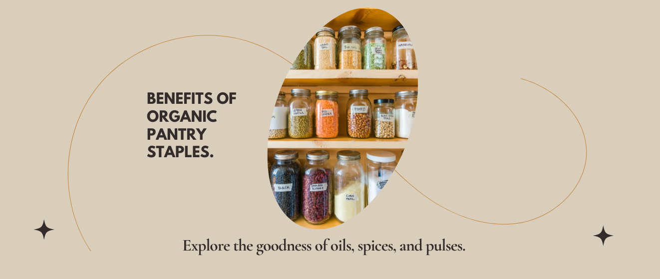 The Benefits of Organic Pantry Staples: Oils, Spices, Pulses, and More