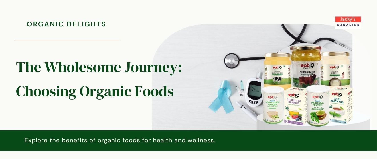 Why organic foods can be an excellent alternative to a wholesome journey of  health and wellness.